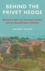 Behind the Privet Hedge: Richard Sudell, the Suburban Garden and the Beautification of Britain цена и информация | Исторические книги | kaup24.ee