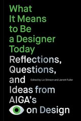 What It Means to Be a Designer Today: Reflections, Questions, and Ideas from AIGAs Eye on Design цена и информация | Книги об искусстве | kaup24.ee