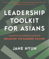 Leadership Toolkit for Asians: The Definitive Resource Guide for Breaking the Bamboo Ceiling hind ja info | Majandusalased raamatud | kaup24.ee