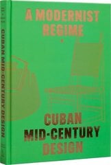 Cuban Mid-Century Design : A Modernist Regime цена и информация | Книги об искусстве | kaup24.ee