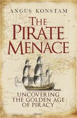 Pirate Menace: Uncovering the Golden Age of Piracy цена и информация | Исторические книги | kaup24.ee