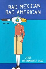 Bad Mexican, Bad American: Poems цена и информация | Исторические книги | kaup24.ee