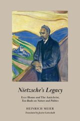 Nietzsche's Legacy: Ecce Homo and The Antichrist, Two Books on Nature and Politics hind ja info | Ajalooraamatud | kaup24.ee