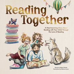 Reading Together: A Heartwarming Story About Bonding with Your Child Through the Love of Reading hind ja info | Väikelaste raamatud | kaup24.ee