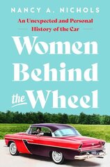 Women Behind the Wheel: An Unexpected and Personal History of the Car hind ja info | Ajalooraamatud | kaup24.ee