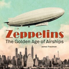 Zeppelins: The Golden Age of Airships hind ja info | Reisiraamatud, reisijuhid | kaup24.ee