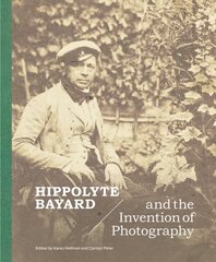 Hippolyte Bayard and the Invention of Photography цена и информация | Книги по фотографии | kaup24.ee