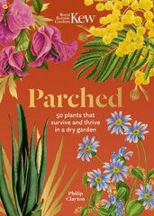 Kew - Parched: 50 plants that thrive and survive in a dry garden цена и информация | Книги по садоводству | kaup24.ee