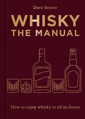 Whisky: The Manual: A no-nonsense guide to enjoying whisky in all its forms hind ja info | Retseptiraamatud | kaup24.ee