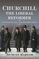 Churchill, the Liberal Reformer: The Struggle for a Modern Home Office цена и информация | Книги по социальным наукам | kaup24.ee