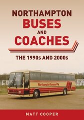 Northampton Buses and Coaches: The 1990s and 2000s цена и информация | Путеводители, путешествия | kaup24.ee