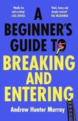 Beginners Guide to Breaking and Entering: The brilliantly entertaining new thriller by the Sunday Times bestselling author of The Last Day hind ja info | Fantaasia, müstika | kaup24.ee