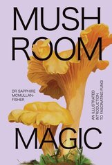 Mushroom Magic: An illustrated introduction to fascinating fungi hind ja info | Tervislik eluviis ja toitumine | kaup24.ee