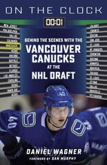 On the Clock: Vancouver Canucks: Behind the Scenes with the Vancouver Canucks at the NHL Draft цена и информация | Книги о питании и здоровом образе жизни | kaup24.ee