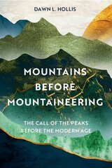 Mountains before Mountaineering: The Call of the Peaks before the Modern Age цена и информация | Книги о питании и здоровом образе жизни | kaup24.ee