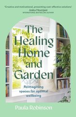 Healing Home and Garden: Reimagining spaces for optimal wellbeing hind ja info | Tervislik eluviis ja toitumine | kaup24.ee