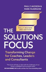 Solutions Focus, 3rd edition: Transforming change for coaches, leaders and consultants цена и информация | Книги по экономике | kaup24.ee