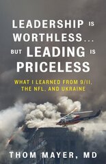 Leadership Is Worthless...But Leading Is Priceless: What I Learned from 9/11, the NFL, and Ukraine hind ja info | Majandusalased raamatud | kaup24.ee