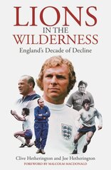 Lions in the Wilderness: England's Decade Of Decline цена и информация | Книги о питании и здоровом образе жизни | kaup24.ee