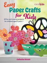 Easy Paper Crafts for Kids: 45 Fun and Creative Projects for Children Aged 5 Years plus hind ja info | Tervislik eluviis ja toitumine | kaup24.ee