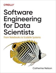 Software Engineering for Data Scientists: From Notebooks to Scalable Systems hind ja info | Majandusalased raamatud | kaup24.ee