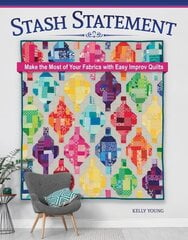 Stash Statement: Make the Most of Your Fabrics with Easy Improv Quilts цена и информация | Книги о питании и здоровом образе жизни | kaup24.ee