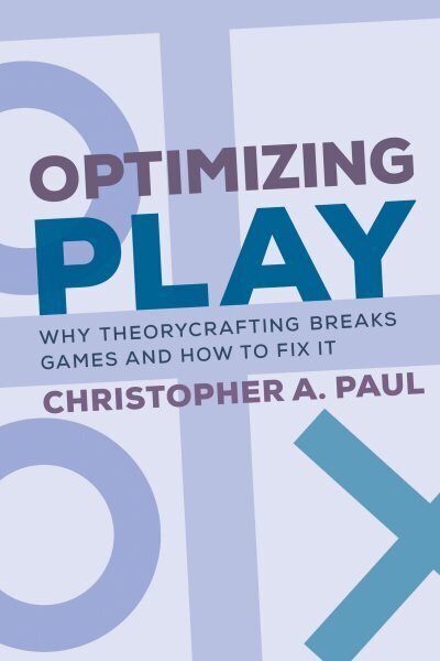 Optimizing Play: Why Theorycrafting Breaks Games and How to Fix It цена и информация | Majandusalased raamatud | kaup24.ee