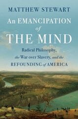 Emancipation of the Mind: Radical Philosophy, the War over Slavery, and the Refounding of America hind ja info | Ajalooraamatud | kaup24.ee