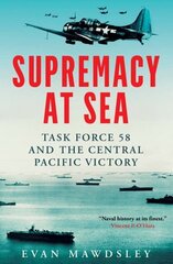 Supremacy at Sea: Task Force 58 and the Central Pacific Victory цена и информация | Исторические книги | kaup24.ee