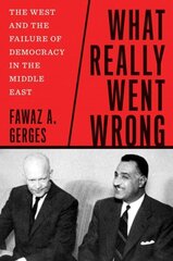 What Really Went Wrong: The West and the Failure of Democracy in the Middle East hind ja info | Ajalooraamatud | kaup24.ee