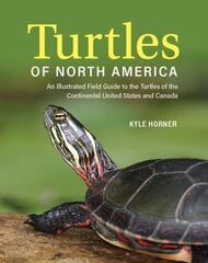 Turtles of North America: An Illustrated Field Guide to the Turtles of the Continental United States and Canada hind ja info | Tervislik eluviis ja toitumine | kaup24.ee