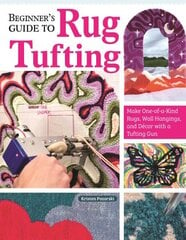 Beginner's Guide to Rug Tufting: Make One-of-a-Kind Rugs, Wall Hangings, and Décor with a Tufting Gun hind ja info | Tervislik eluviis ja toitumine | kaup24.ee