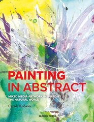 Painting in Abstract: Mixed Media Artwork Inspired by the Natural World цена и информация | Книги о питании и здоровом образе жизни | kaup24.ee