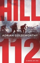 Hill 112: a novel of D-Day and the Battle of Normandy цена и информация | Фантастика, фэнтези | kaup24.ee