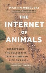 Internet of Animals: Discovering the Collective Intelligence of Life on Earth hind ja info | Tervislik eluviis ja toitumine | kaup24.ee