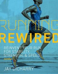 Running Rewired: Reinvent Your Run for Stability, Strength, and Speed, 2nd Edition (Revised) Revised ed. hind ja info | Tervislik eluviis ja toitumine | kaup24.ee