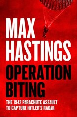 Operation Biting: The 1942 Parachute Assault to Capture Hitlers Radar hind ja info | Ajalooraamatud | kaup24.ee