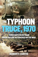 Typhoon Truce, 1970: Three Days in Vietnam when Nature Intervened in the War: Three Days in Vietnam When Nature Intervened in the War hind ja info | Ajalooraamatud | kaup24.ee