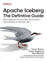 Apache Iceberg: The Definitive Guide: Data Lakehouse Functionality, Performance, and Scalability on the Data Lake цена и информация | Книги по экономике | kaup24.ee