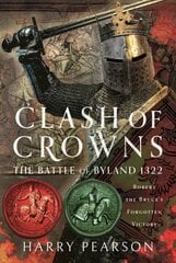 Clash of Crowns: The Battle of Byland 1322: Robert the Bruces Forgotten Victory hind ja info | Ajalooraamatud | kaup24.ee