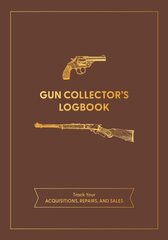 Gun Collector's Logbook: Track Your Acquisitions, Repairs, and Sales цена и информация | Книги о питании и здоровом образе жизни | kaup24.ee