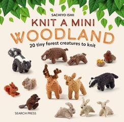 Knit a Mini Woodland: 20 Tiny Forest Creatures to Knit цена и информация | Книги о питании и здоровом образе жизни | kaup24.ee