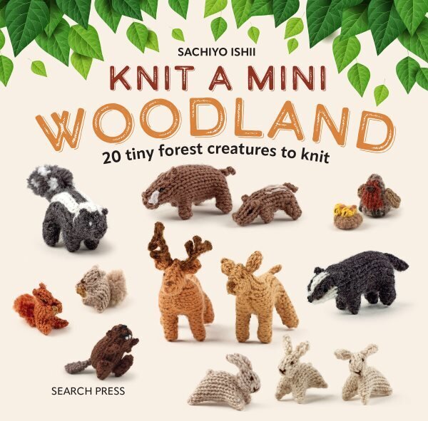 Knit a Mini Woodland: 20 Tiny Forest Creatures to Knit цена и информация | Tervislik eluviis ja toitumine | kaup24.ee