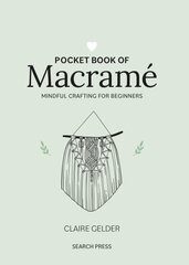 Pocket Book of Macramé: Mindful Crafting for Beginners цена и информация | Книги о питании и здоровом образе жизни | kaup24.ee