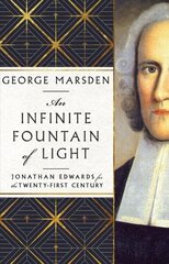 Infinite Fountain of Light Jonathan Edwards for the TwentyFirst Century цена и информация | Исторические книги | kaup24.ee