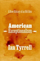 American Exceptionalism: A New History of an Old Idea hind ja info | Ajalooraamatud | kaup24.ee