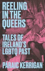 Reeling in the Queers: Tales of Irelands LGBTQ Past цена и информация | Исторические книги | kaup24.ee