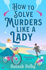 How to Solve Murders Like a Lady: The brand-new for 2024 laugh-out-loud British historical detective novel цена и информация | Фантастика, фэнтези | kaup24.ee