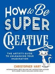 How to Be Super Creative: The Artists Guide to Unleashing Your Imagination цена и информация | Книги о питании и здоровом образе жизни | kaup24.ee