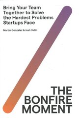 Bonfire Moment: Bring Your Team Together to Solve the Hardest Problems Startups Face цена и информация | Книги по экономике | kaup24.ee